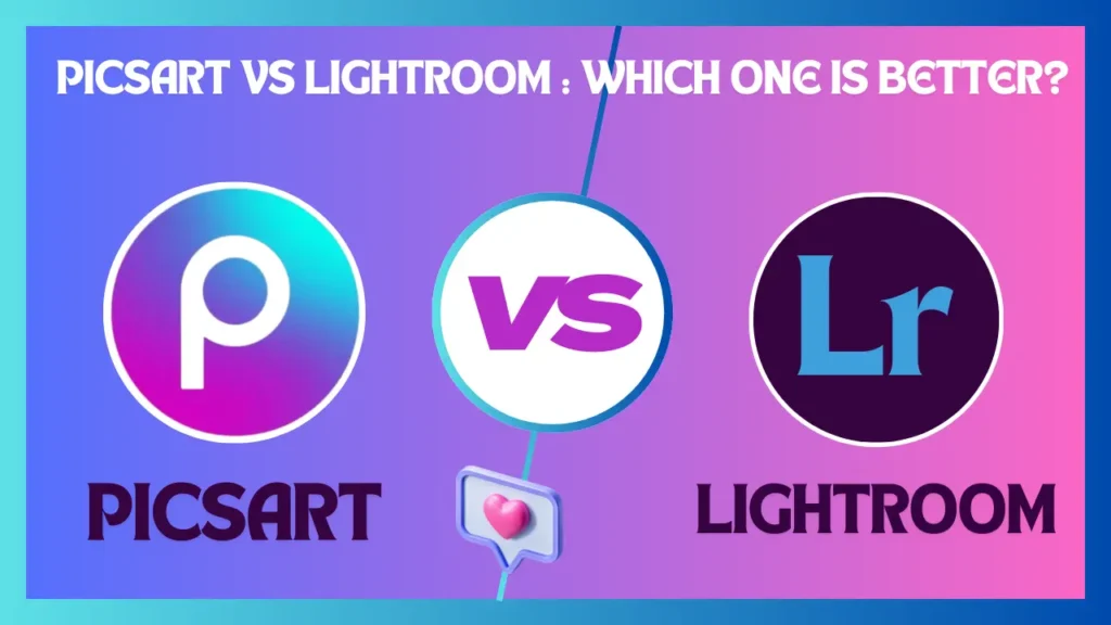 picsart vs lightroom comparison